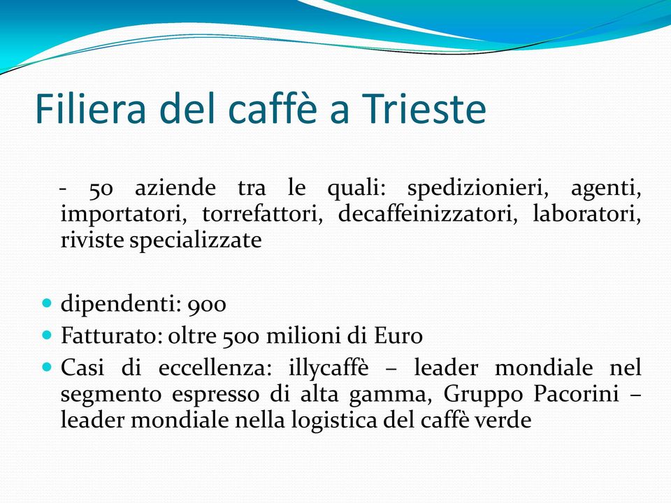 dipendenti: 900 Fatturato: oltre 500 milioni di Euro Casi di eccellenza: illycaffè leader