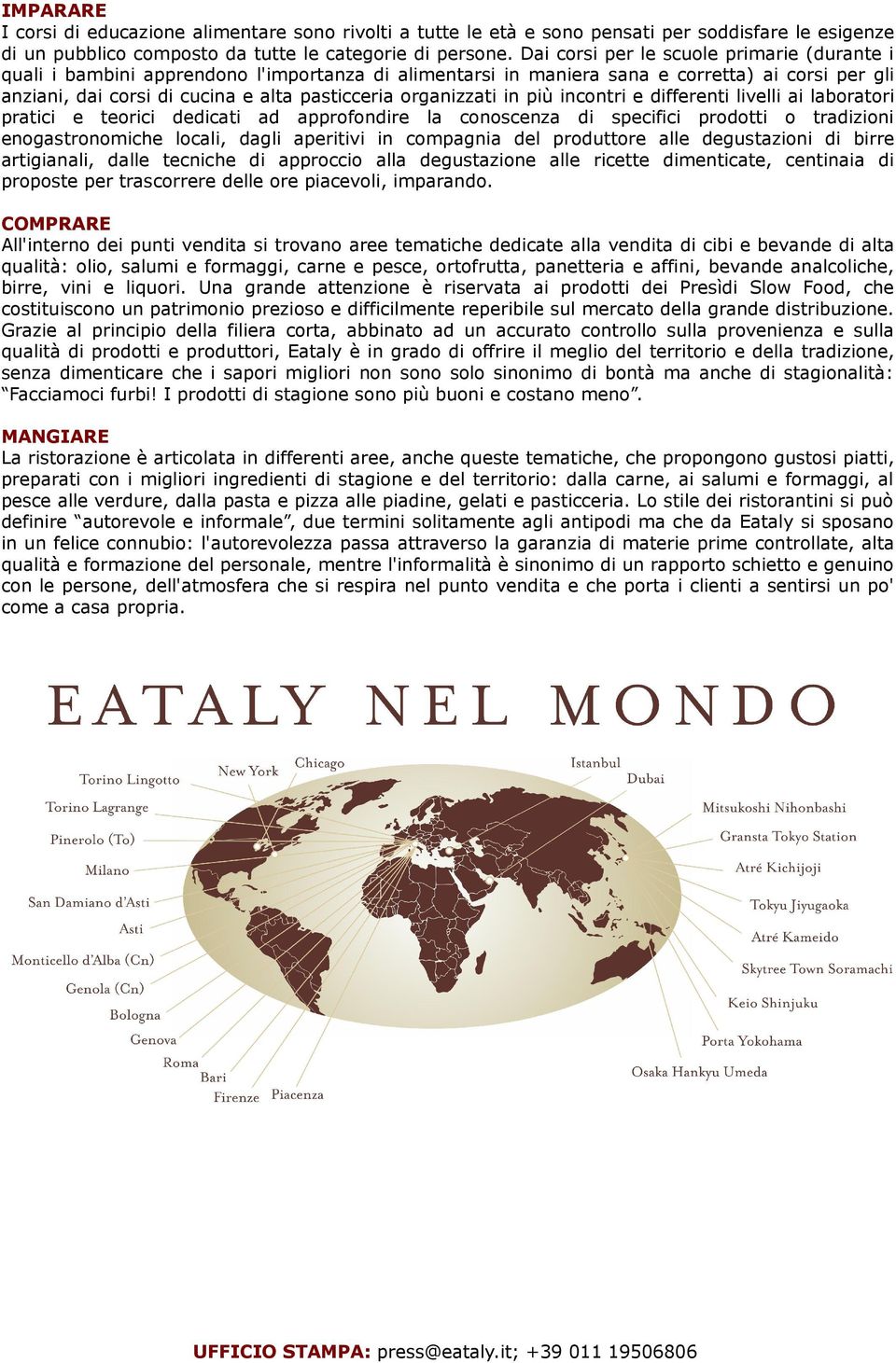 organizzati in più incontri e differenti livelli ai laboratori pratici e teorici dedicati ad approfondire la conoscenza di specifici prodotti o tradizioni enogastronomiche locali, dagli aperitivi in