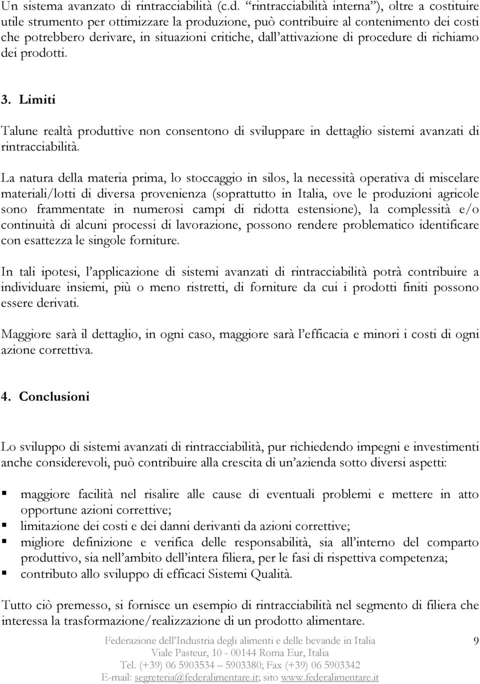 rintracciabilità interna ), oltre a costituire utile strumento per ottimizzare la produzione, può contribuire al contenimento dei costi che potrebbero derivare, in situazioni critiche, dall