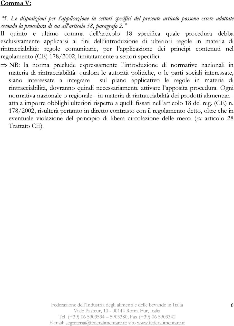 per l applicazione dei principi contenuti nel regolamento (CE) 178/2002, limitatamente a settori specifici.