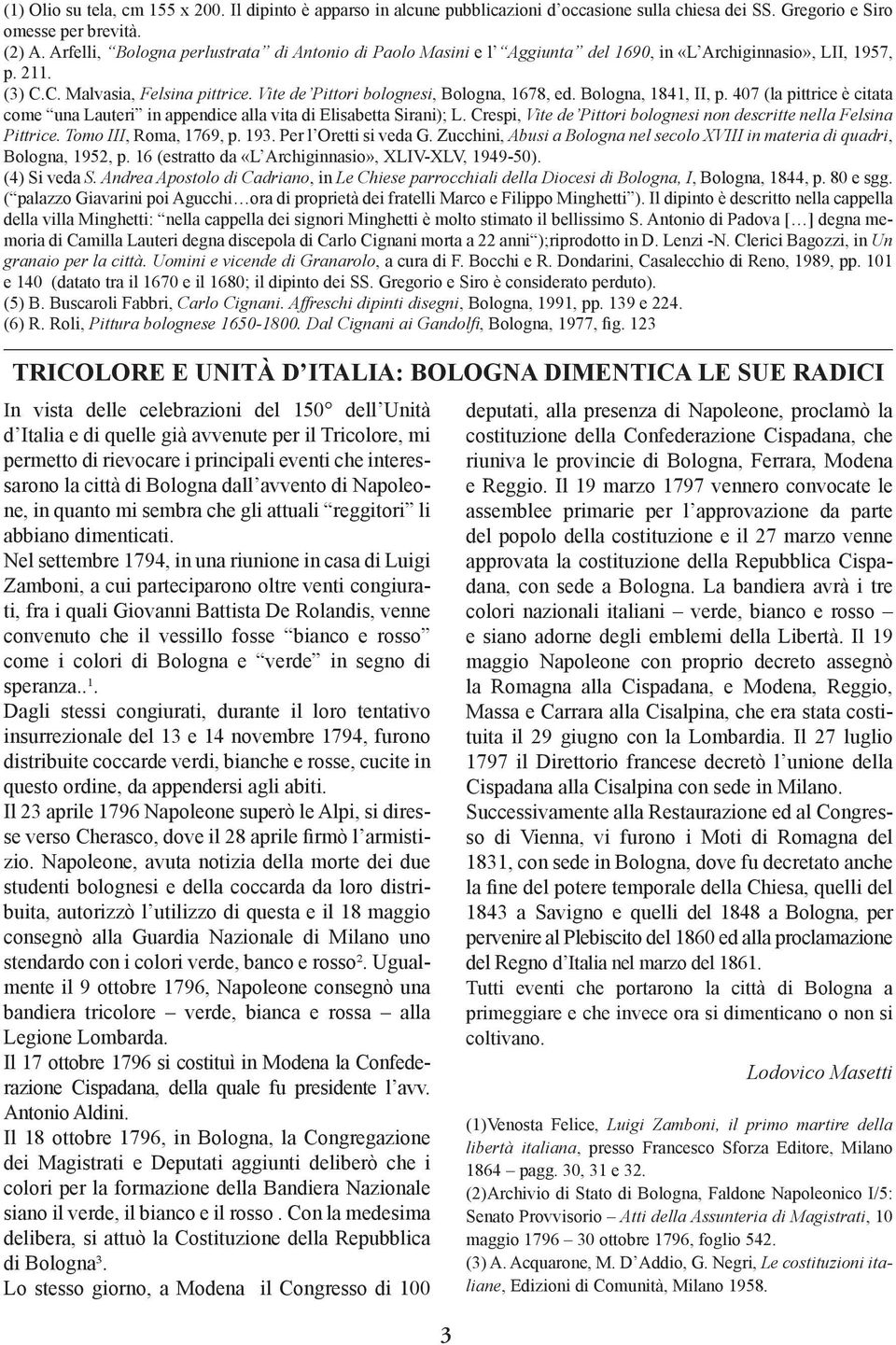 Vite de Pittori bolognesi, Bologna, 1678, ed. Bologna, 1841, II, p. 407 (la pittrice è citata come una Lauteri in appendice alla vita di Elisabetta Sirani); L.