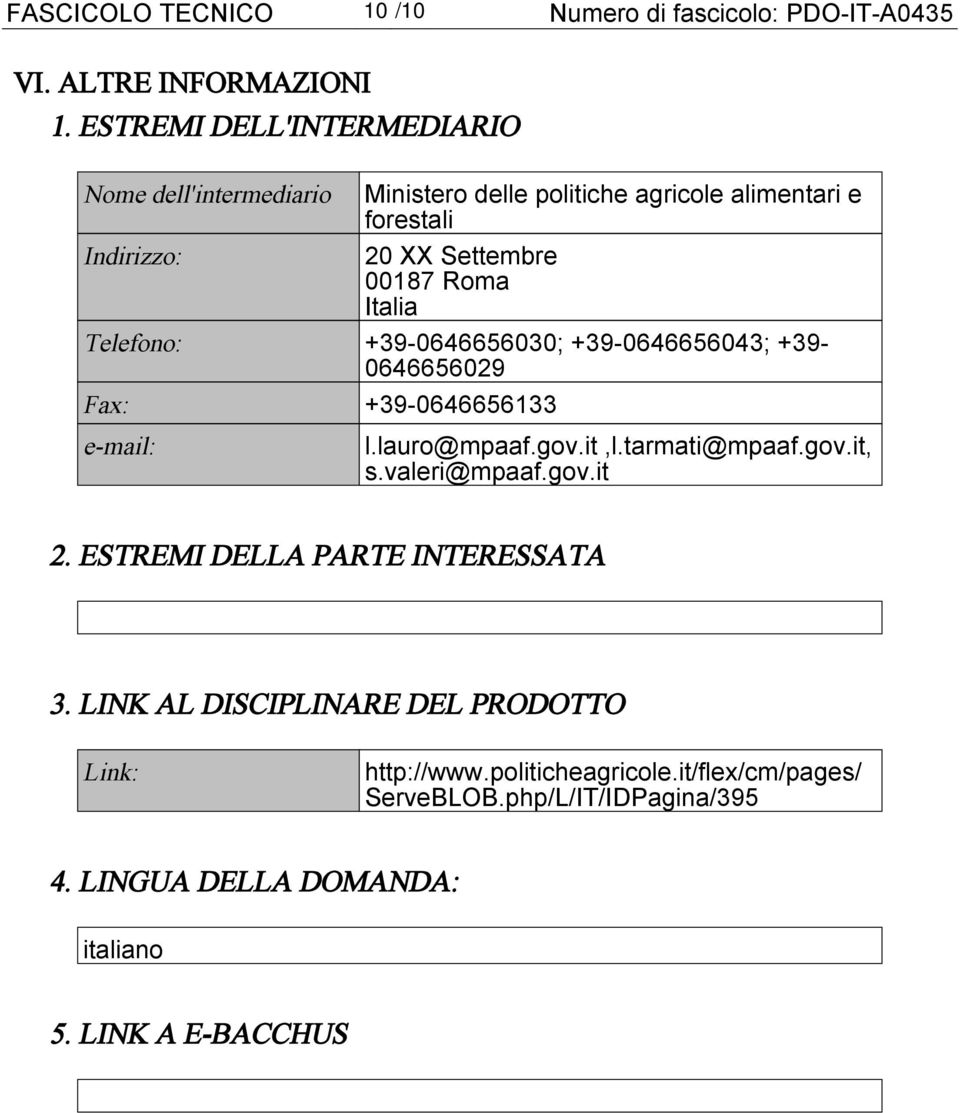 Italia Telefono: +39-0646656030; +39-0646656043; +39-0646656029 Fax: +39-0646656133 e-mail: l.lauro@mpaaf.gov.it,l.tarmati@mpaaf.gov.it, s.