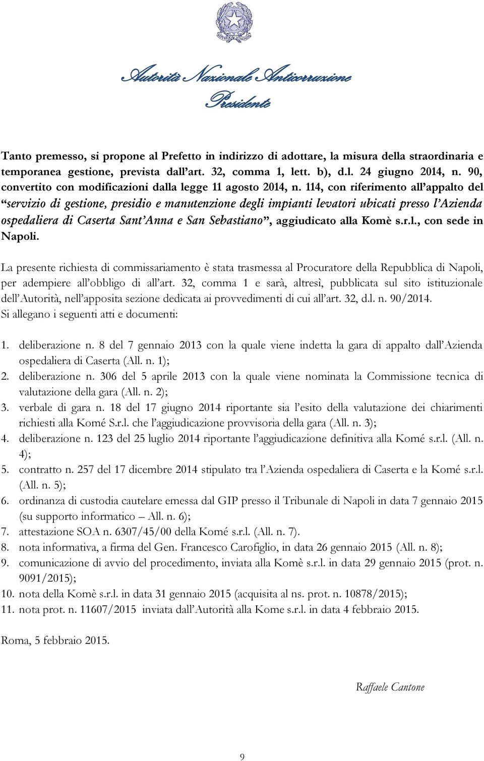 114, con riferimento all appalto del servizio di gestione, presidio e manutenzione degli impianti levatori ubicati presso l Azienda ospedaliera di Caserta Sant Anna e San Sebastiano, aggiudicato alla