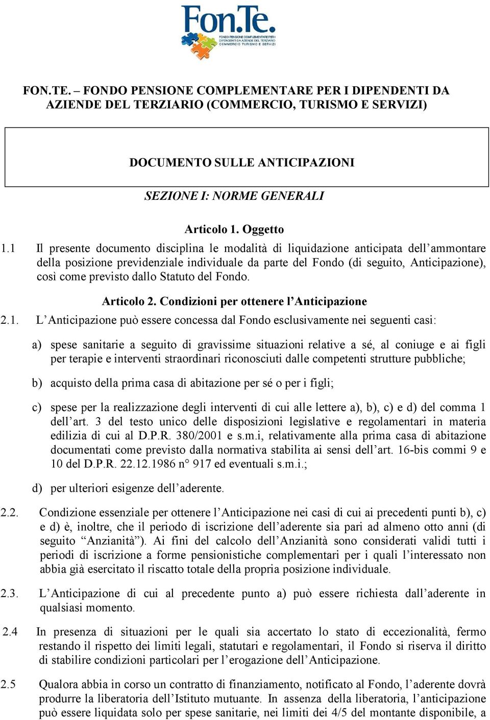 dallo Statuto del Fondo. Articolo 2. Condizioni per ottenere l Anticipazione 2.1.