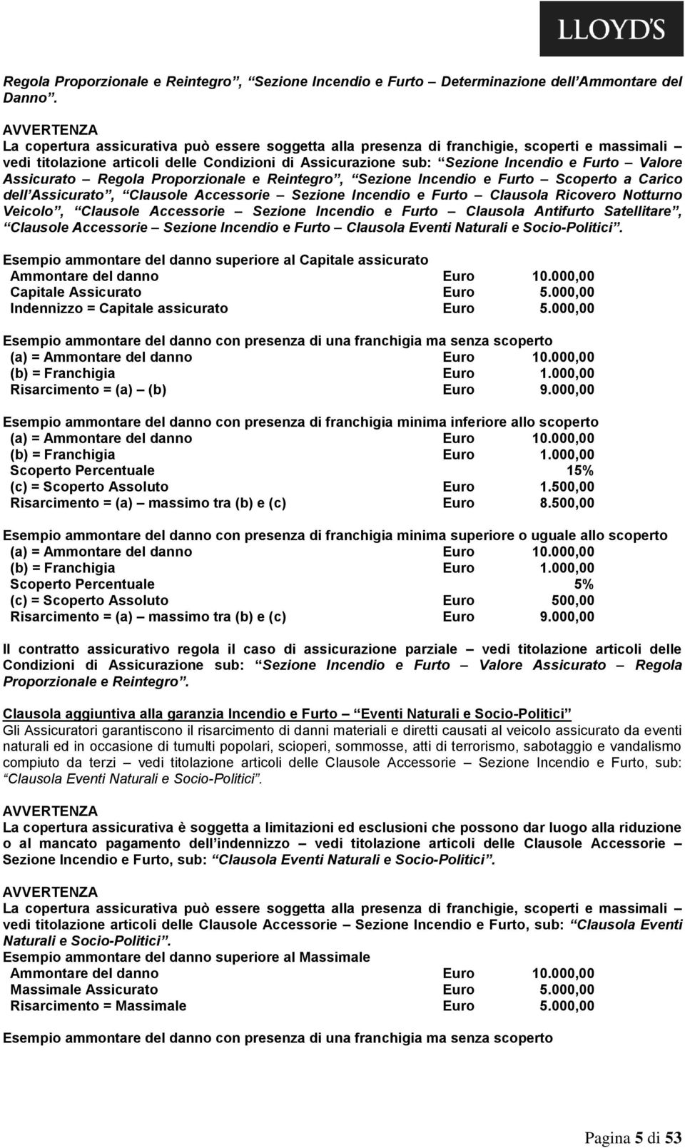 Assicurato Regola Proporzionale e Reintegro, Sezione Incendio e Furto Scoperto a Carico dell Assicurato, Clausole Accessorie Sezione Incendio e Furto Clausola Ricovero Notturno Veicolo, Clausole