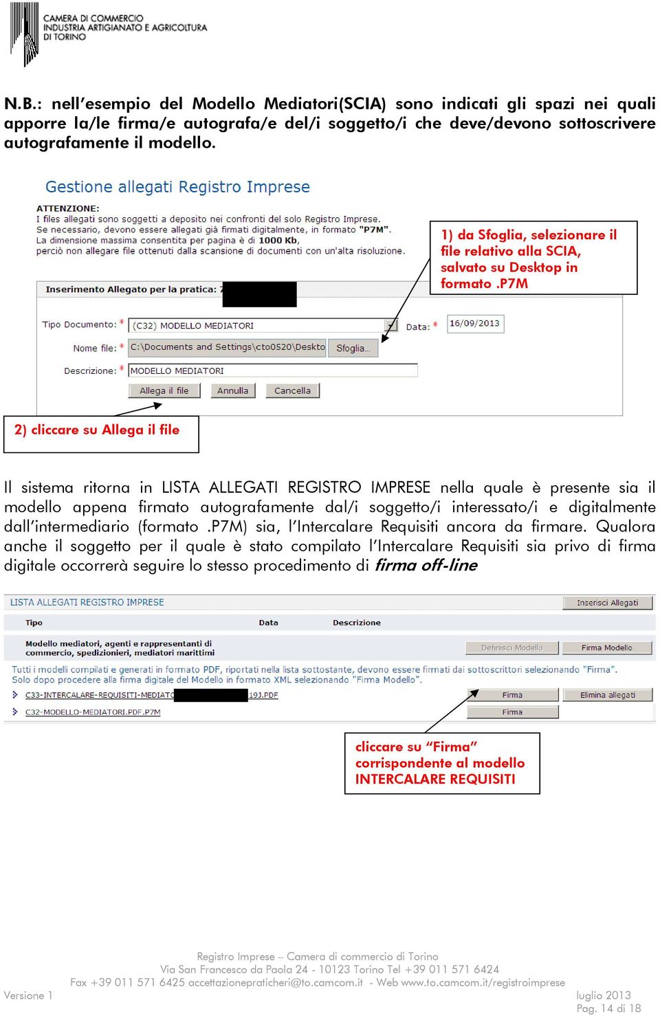 p7m 2) cliccare su Allega il file Il sistema ritorna in LISTA ALLEGATI REGISTRO IMPRESE nella quale è presente sia il modello appena firmato autografamente dal/i soggetto/i interessato/i e