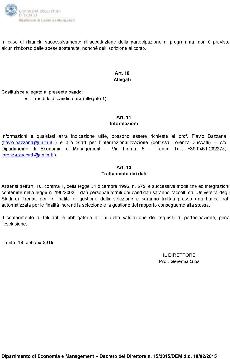 Flavio Bazzana (flavio.bazzana@unitn.it ) e allo Staff per l Internazionalizzazione (dott.ssa Lorenza Zuccatti) c/o Dipartimento di Economia e Management Via Inama, 5 - Trento; Tel.