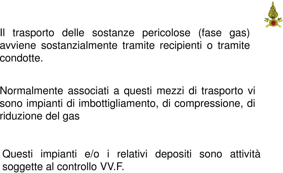 Normalmente associati a questi mezzi di trasporto vi sono impianti di