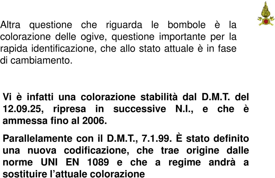 del 12.09.25, ripresa in successive N.I., e che è ammessa fino al 2006. Parallelamente con il D.M.T., 7.1.99.