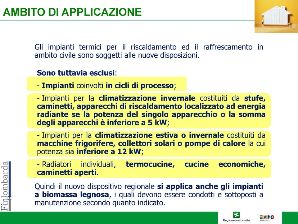 radiante se la potenza del singolo apparecchio o la somma degli apparecchi è inferiore a 5 kw; - Impianti per la climatizzazione estiva o invernale costituiti da macchine frigorifere, collettori