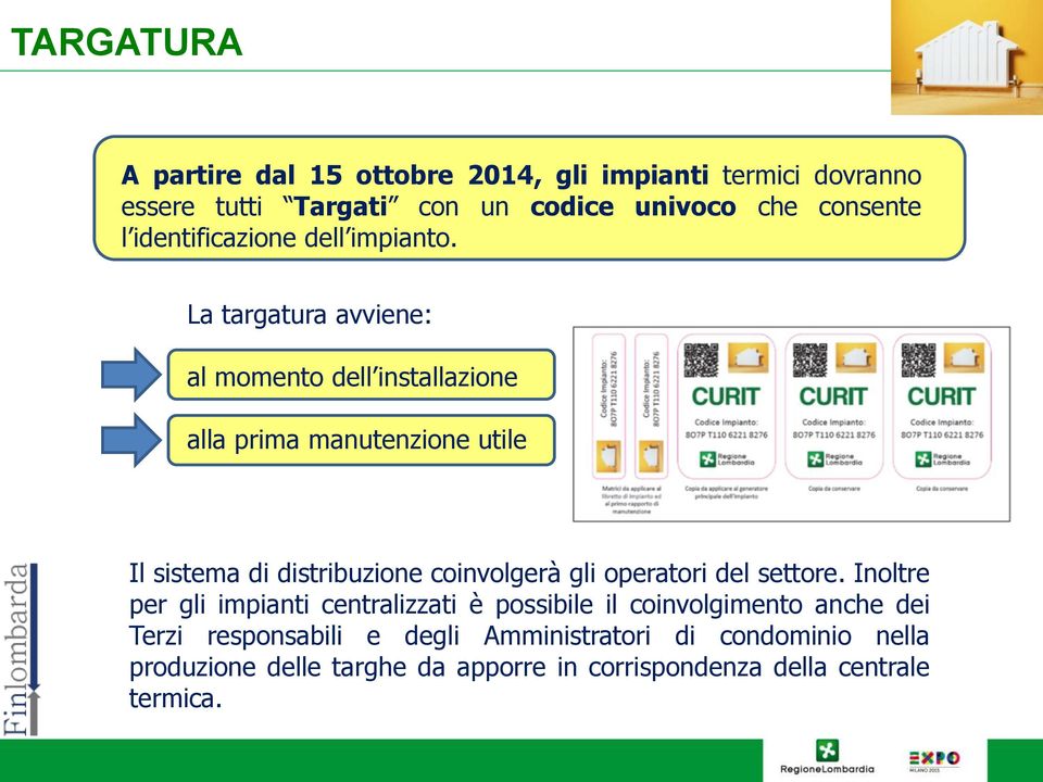 La targatura avviene: al momento dell installazione alla prima manutenzione utile Il sistema di distribuzione coinvolgerà gli