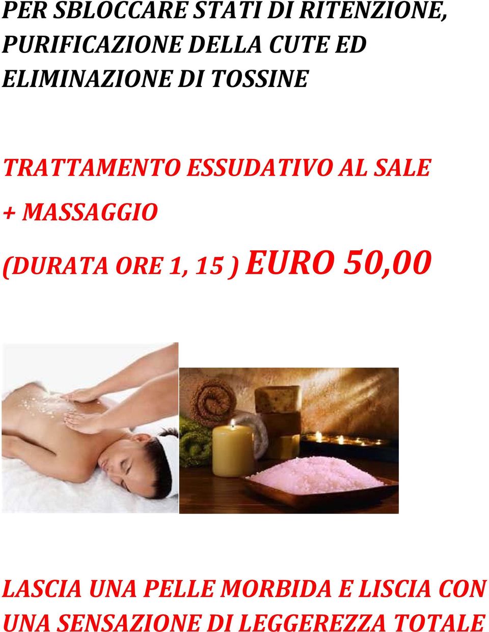 SALE + MASSAGGIO (DURATA ORE 1, 15 ) EURO 50,00 LASCIA UNA