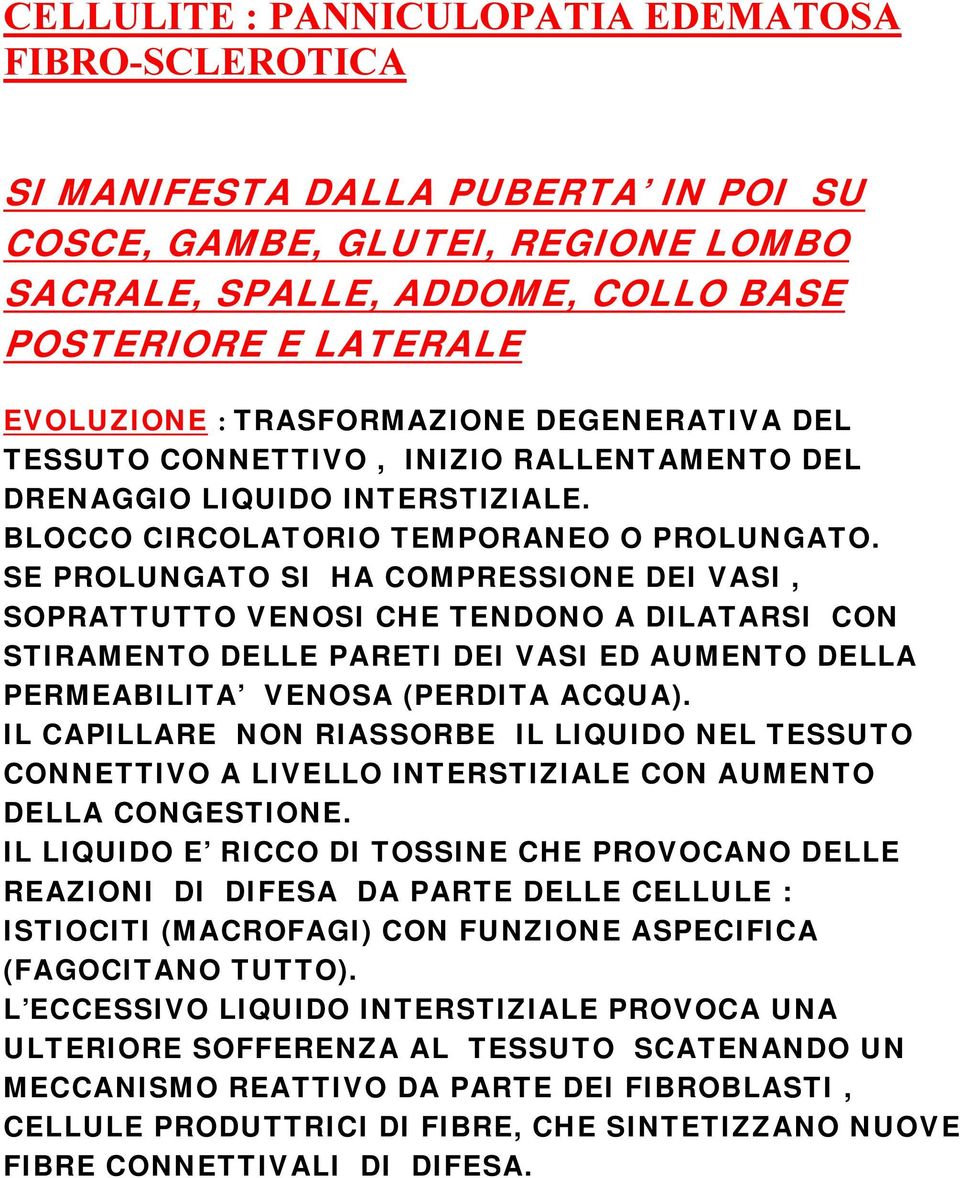 SE PROLUNGATO SI HA COMPRESSIONE DEI VASI, SOPRATTUTTO VENOSI CHE TENDONO A DILATARSI CON STIRAMENTO DELLE PARETI DEI VASI ED AUMENTO DELLA PERMEABILITA VENOSA (PERDITA ACQUA).