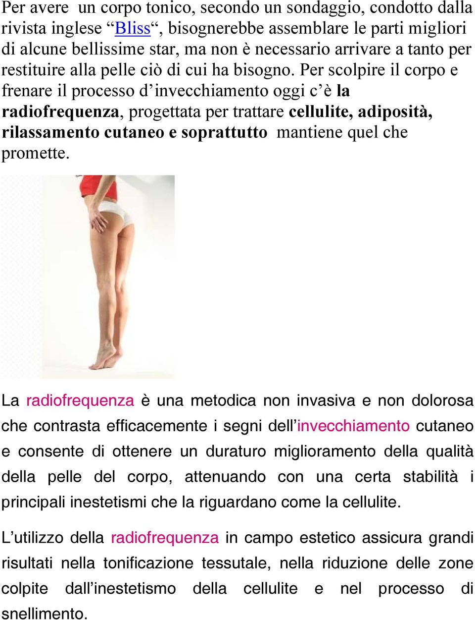 Per scolpire il corpo e frenare il processo d invecchiamento oggi c è la radiofrequenza, progettata per trattare cellulite, adiposità, rilassamento cutaneo e soprattutto mantiene quel che promette.