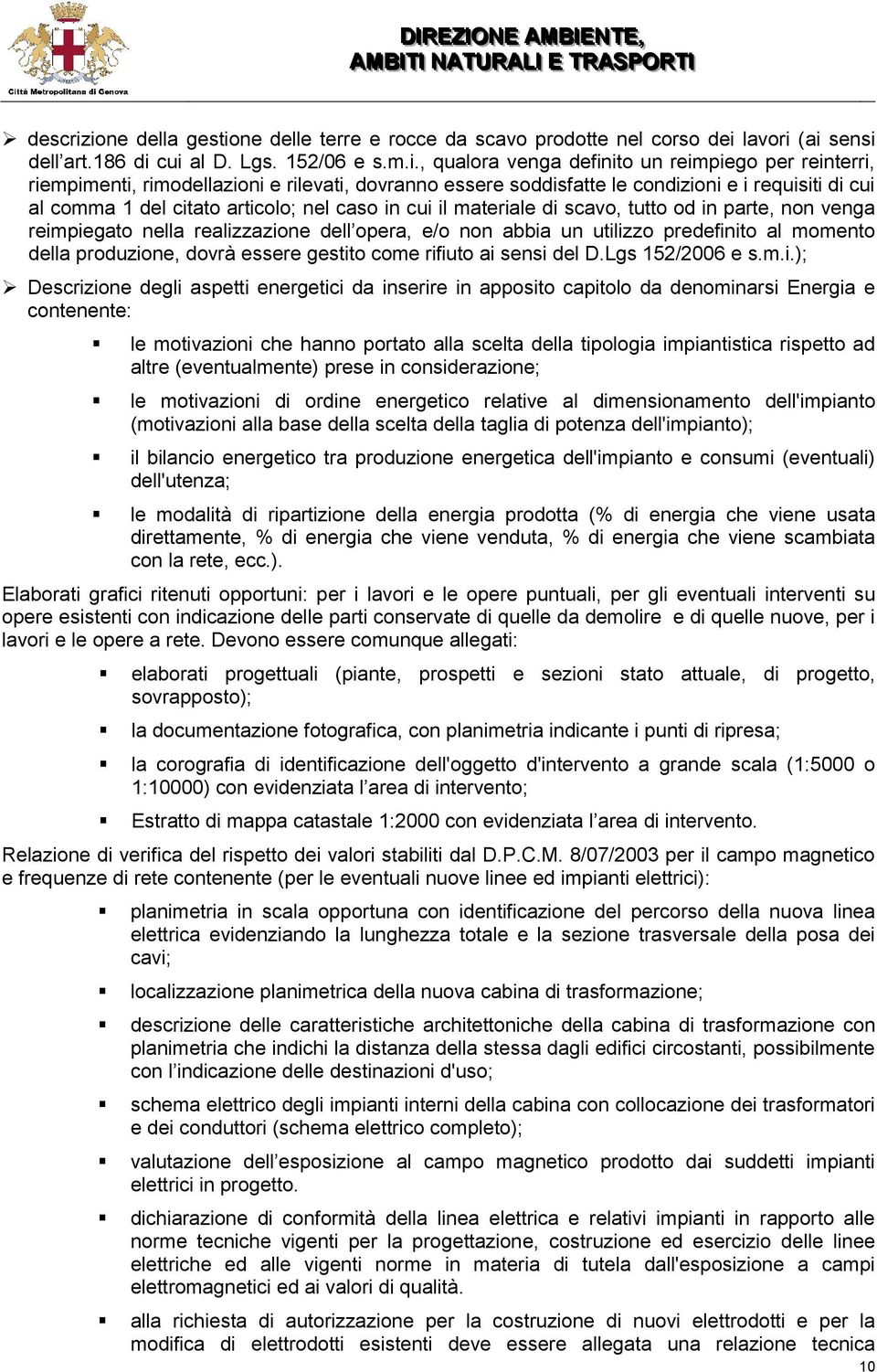 rimodellazioni e rilevati dovranno essere soddisfatte le condizioni e i requisiti di cui al comma 1 del citato articolo; nel caso in cui il materiale di scavo tutto od in parte non venga reimpiegato