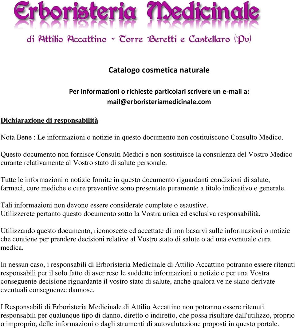 Questo documento non fornisce Consulti Medici e non sostituisce la consulenza del Vostro Medico curante relativamente al Vostro stato di salute personale.