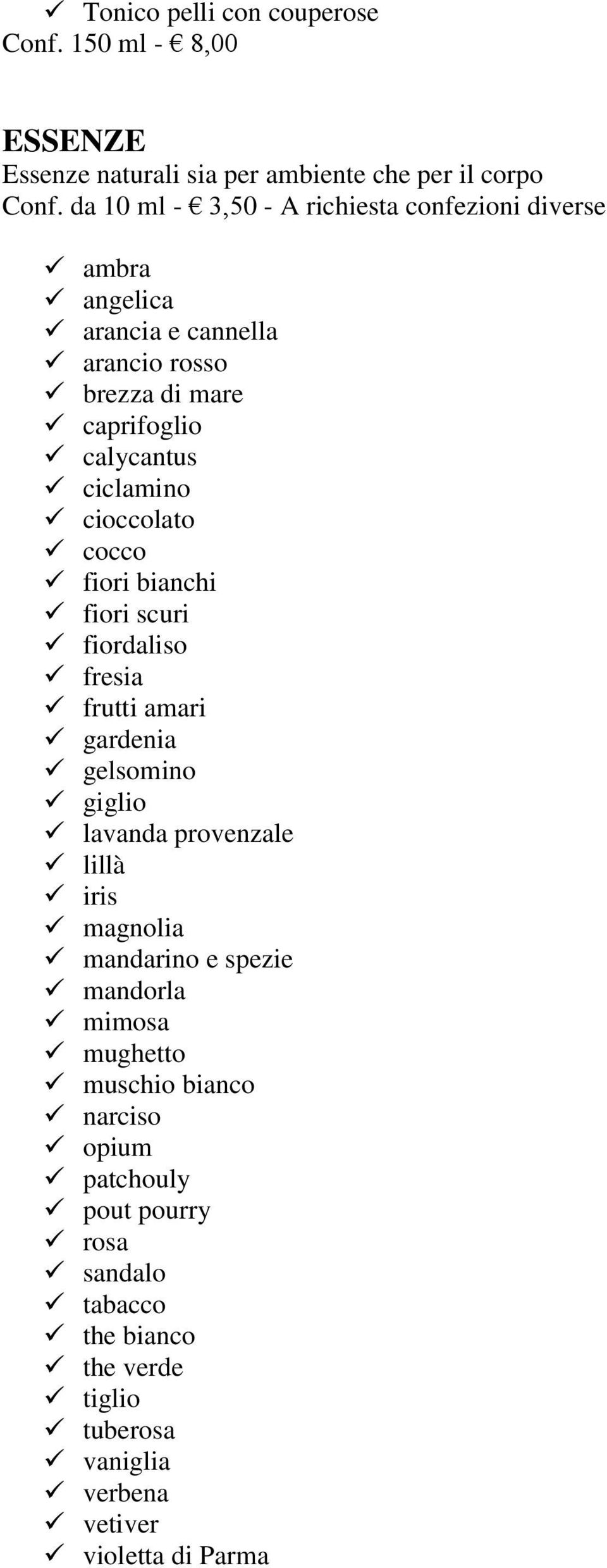 cioccolato cocco fiori bianchi fiori scuri fiordaliso fresia frutti amari gardenia gelsomino giglio lavanda provenzale lillà iris magnolia