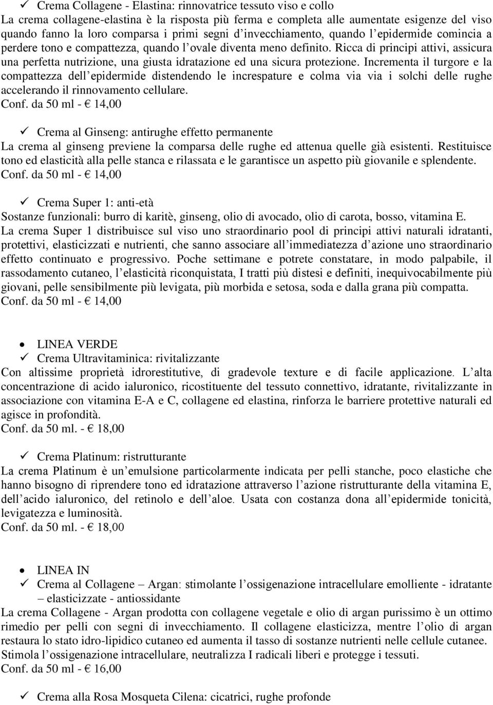 Ricca di principi attivi, assicura una perfetta nutrizione, una giusta idratazione ed una sicura protezione.