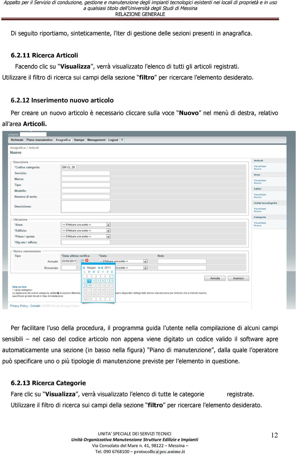 Utilizzare il filtro di ricerca sui campi della sezione filtro per ricercare l elemento desiderato. 6.2.