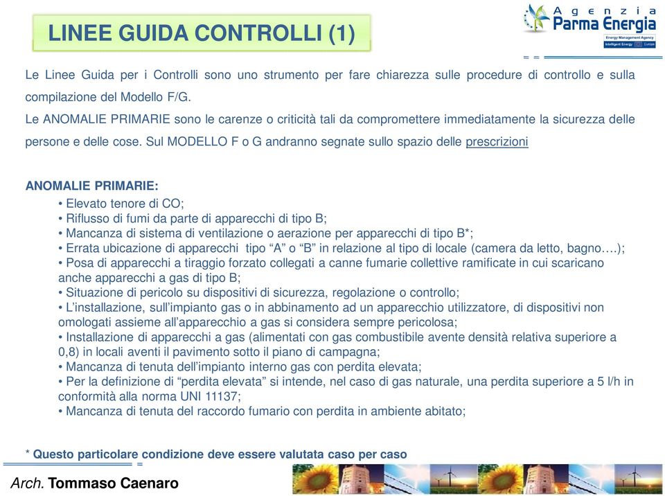 Sul MODELLO F o G andranno segnate sullo spazio delle prescrizioni ANOMALIE PRIMARIE: Elevato tenore di CO; Riflusso di fumi da parte di apparecchi di tipo B; Mancanza di sistema di ventilazione o