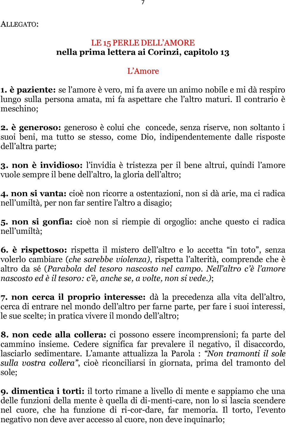 è generoso: generoso è colui che concede, senza riserve, non soltanto i suoi beni, ma tutto se stesso, come Dio, indipendentemente dalle risposte dell altra parte; 3.