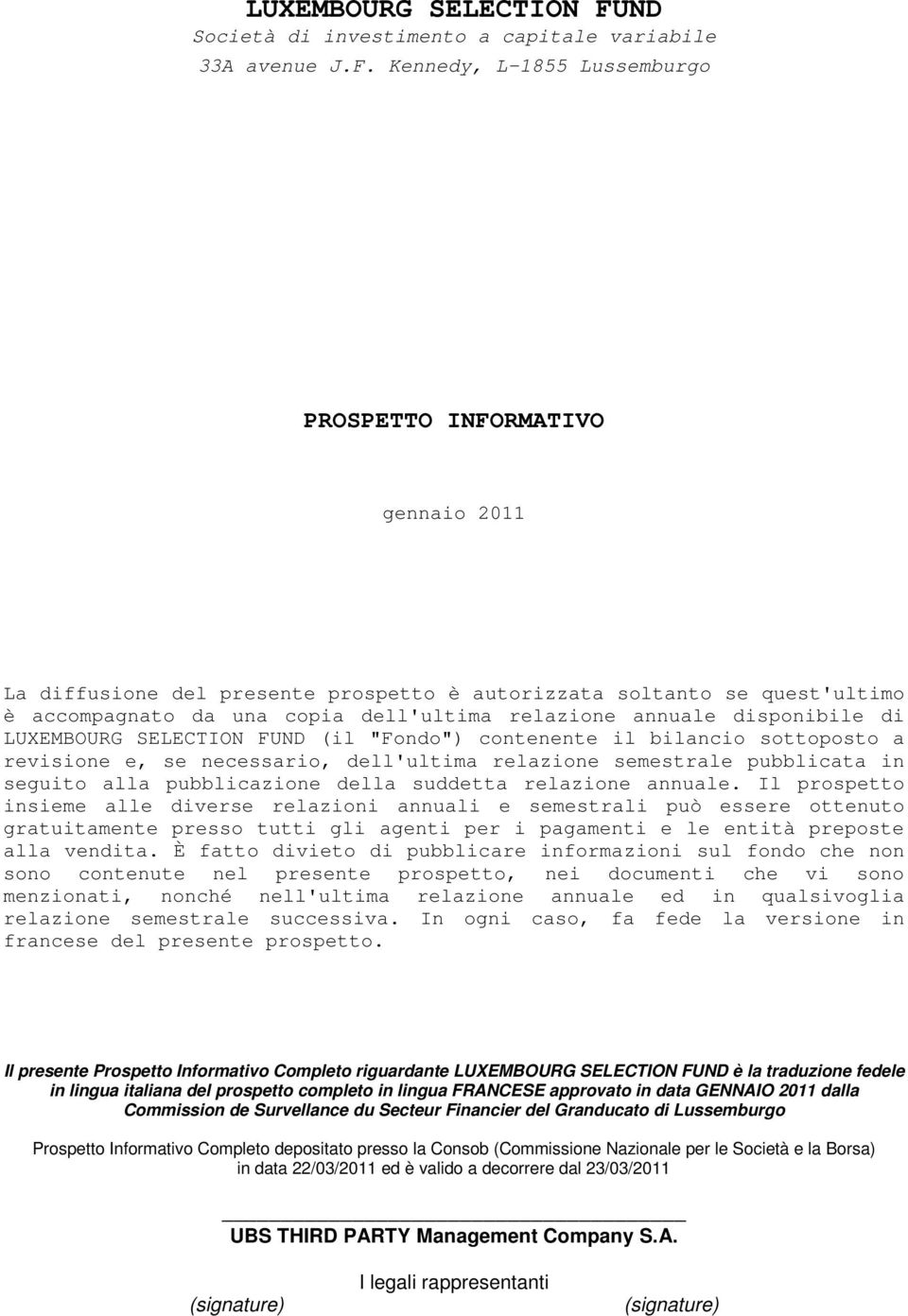 Kennedy, L-1855 Lussemburgo PROSPETTO INFORMATIVO gennaio 2011 La diffusione del presente prospetto è autorizzata soltanto se quest'ultimo è accompagnato da una copia dell'ultima relazione annuale