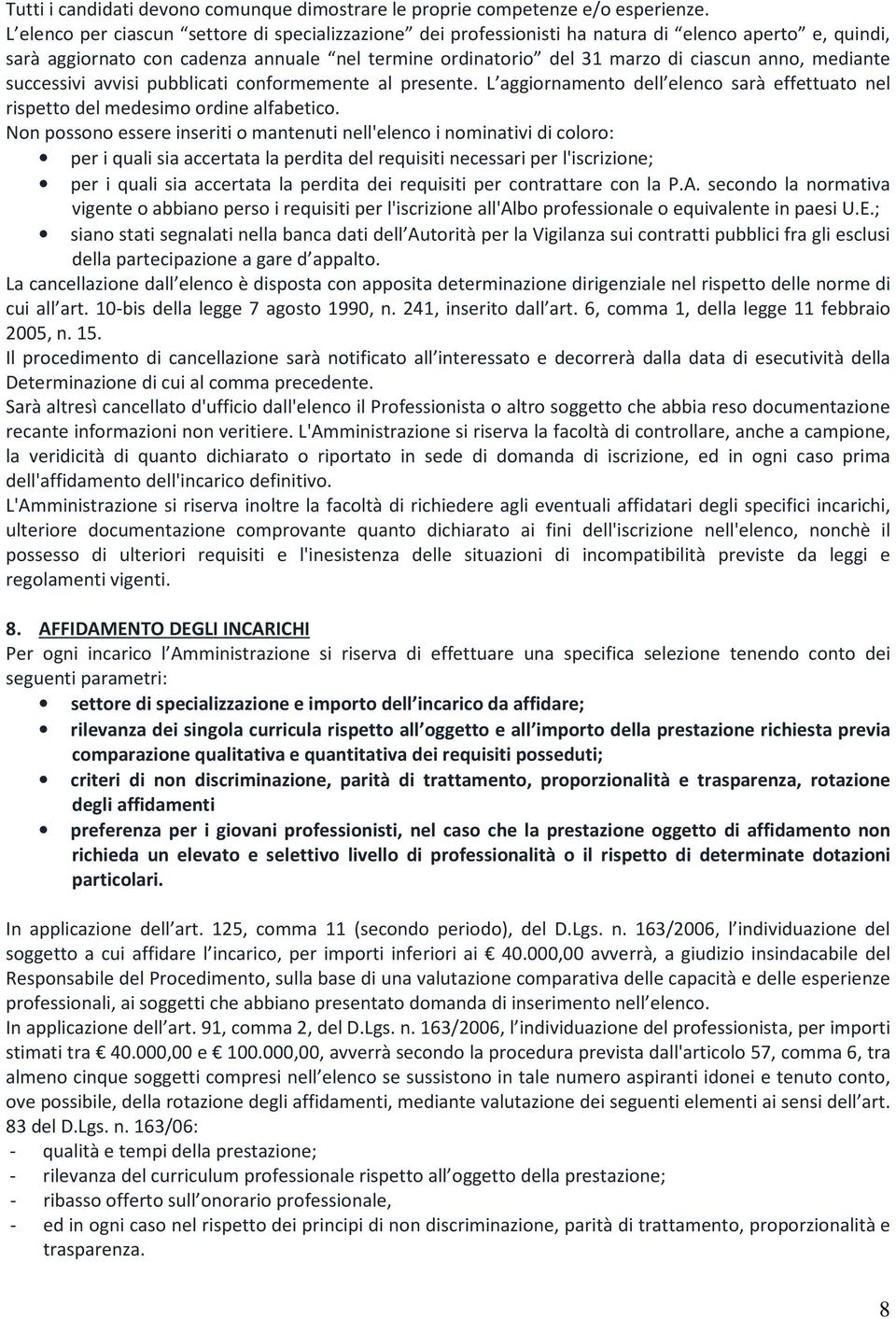 mediante successivi avvisi pubblicati conformemente al presente. L aggiornamento dell elenco sarà effettuato nel rispetto del medesimo ordine alfabetico.