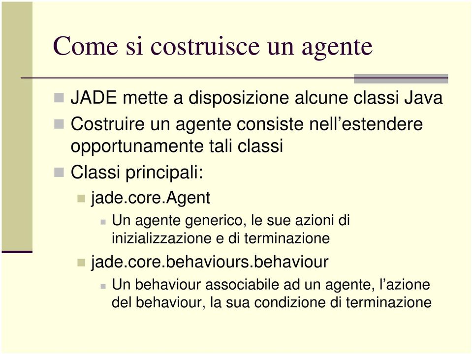 agent Un agente generico, le sue azioni di inizializzazione e di terminazione jade.core.