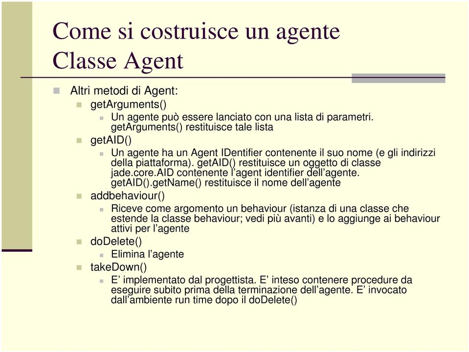 aid contenente l agent identifier dell agente. getaid().