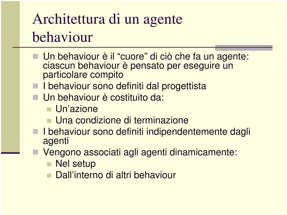 behaviour è costituito da: Un azione Una condizione di terminazione I behaviour sono definiti