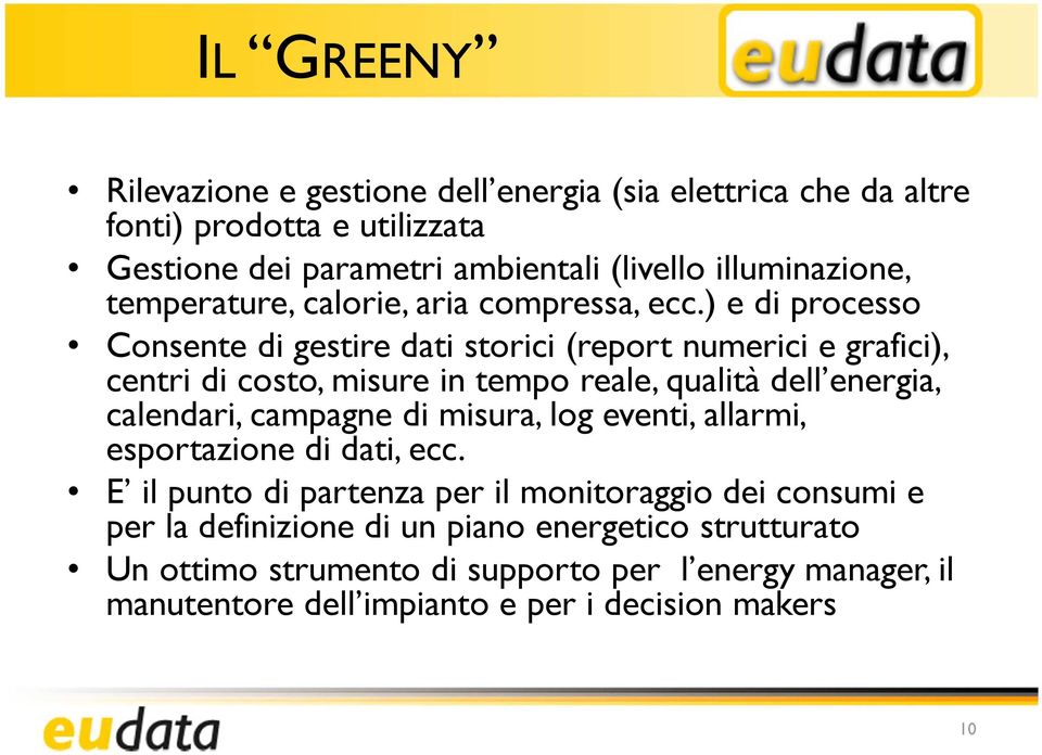 ) e di processo Consente di gestire dati storici (report numerici e grafici), centri di costo, misure in tempo reale, qualità dell energia, calendari, campagne