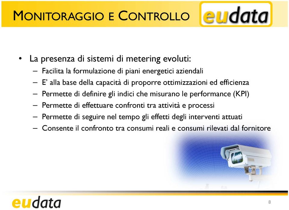 misurano le performance (KPI) Permette di effettuare confronti tra attività e processi Permette di seguire nel