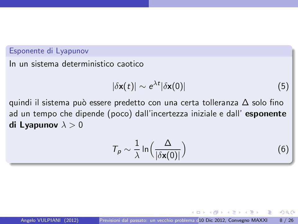 dall incertezza iniziale e dall esponente di Lyapunov λ > 0 T p 1 ( ) λ ln δx(0) (6)