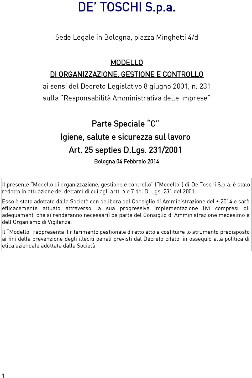 231/2001 Bologna 04 Febbraio 2014 Il presente Modello di organizzazione, gestione e controllo ( Modello ) di De Toschi S.p.a. è stato redatto in attuazione dei dettami di cui agli artt. 6 e 7 del D.