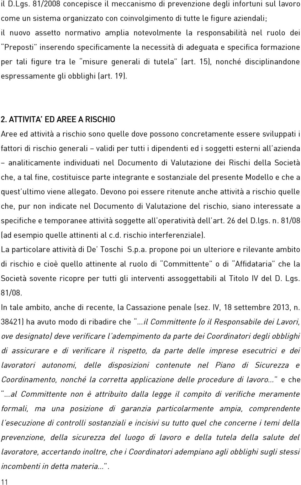 la responsabilità nel ruolo dei Preposti inserendo specificamente la necessità di adeguata e specifica formazione per tali figure tra le misure generali di tutela (art.