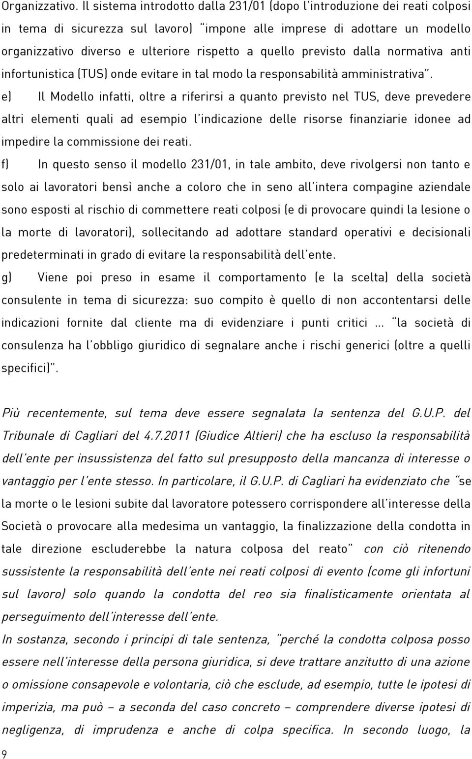 quello previsto dalla normativa anti infortunistica (TUS) onde evitare in tal modo la responsabilità amministrativa.