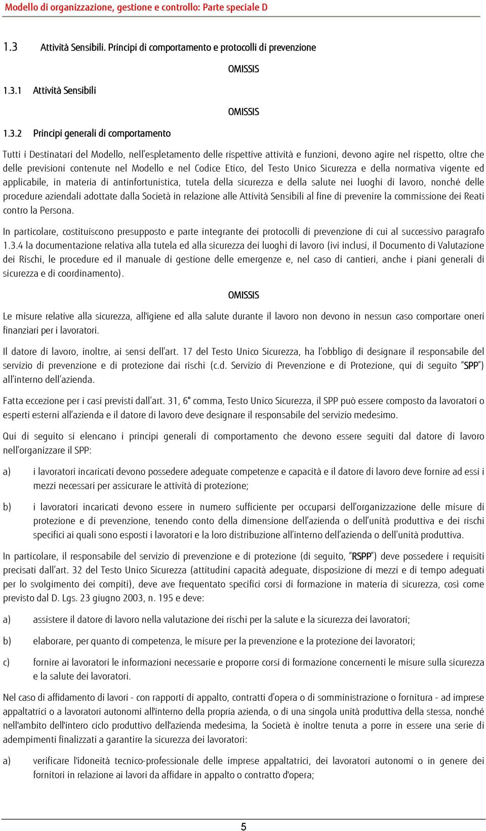 applicabile, in materia di antinfortunistica, tutela della sicurezza e della salute nei luoghi di lavoro, nonché delle procedure aziendali adottate dalla Società in relazione alle Attività Sensibili