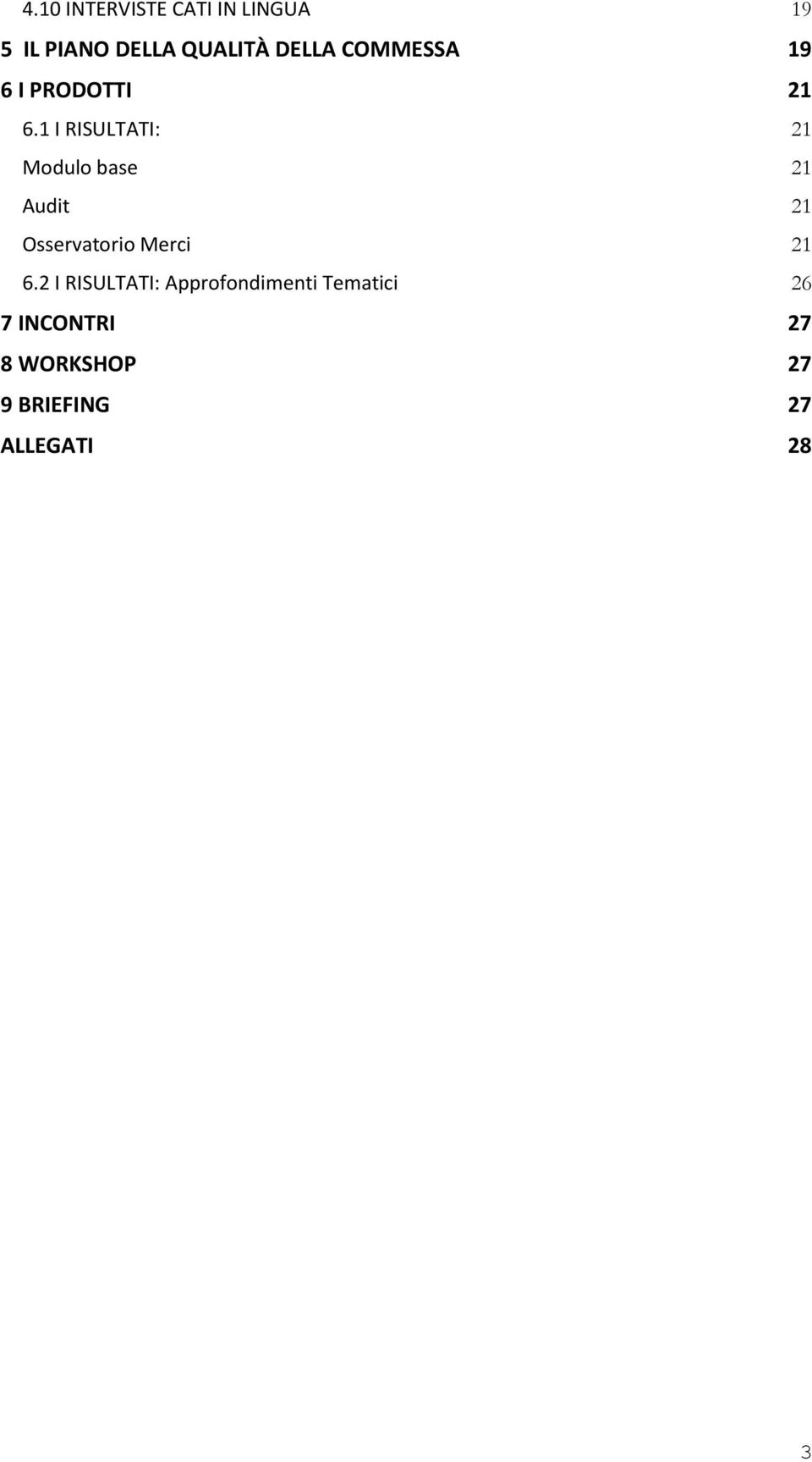 1 I RISULTATI: 21 Modulo base 21 Audit 21 Osservatorio Merci 21