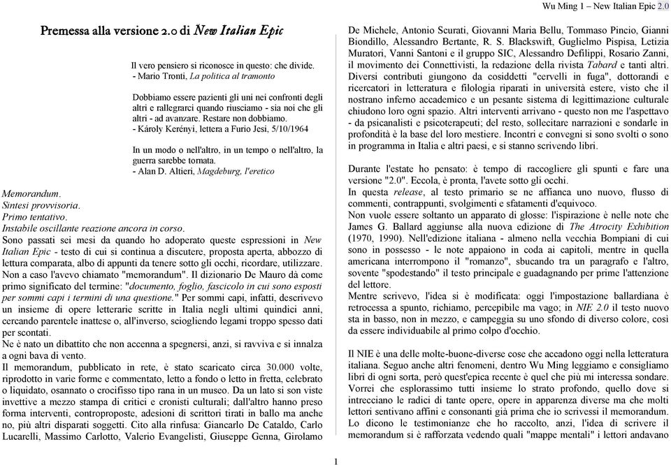 - Károly Kerényi, lettera a Furio Jesi, 5/10/1964 In un modo o nell'altro, in un tempo o nell'altro, la guerra sarebbe tornata. - Alan D. Altieri, Magdeburg, l'eretico Memorandum. Sintesi provvisoria.