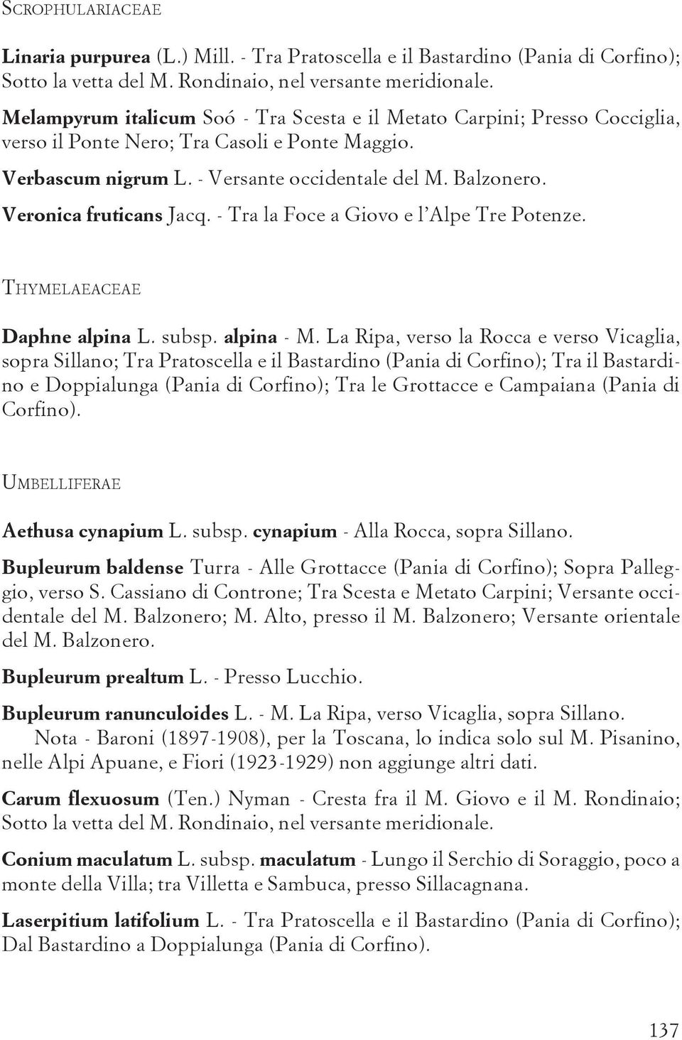 Veronica fruticans Jacq. - Tra la Foce a Giovo e l Alpe Tre Potenze. THYMELAEACEAE Daphne alpina L. subsp. alpina - M.
