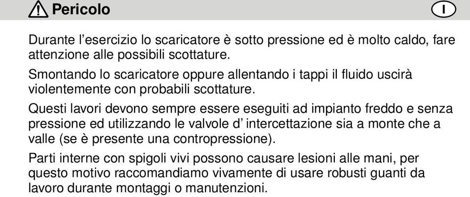 Questi lavori devono sempre essere eseguiti ad impianto freddo e senza pressione ed utilizzando le valvole d intercettazione sia a monte che a