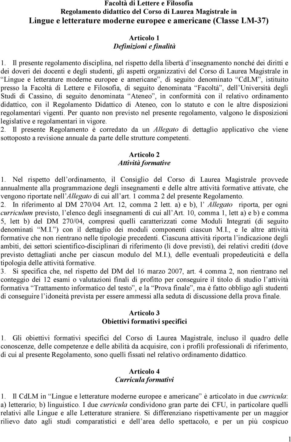 Lingue e letterature moderne europee e americane, di seguito denominato CdLM, istituito presso la Facoltà di Lettere e Filosofia, di seguito denominata Facoltà, dell Università degli Studi di