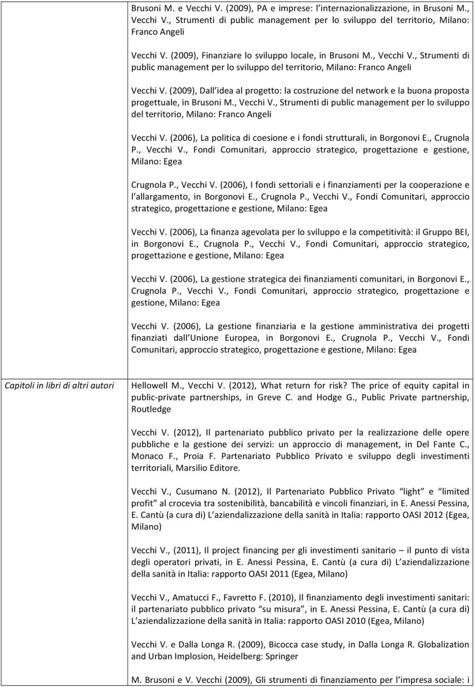 (2009), Dall idea al progetto: la costruzione del network e la buona proposta progettuale, in Brusoni M., Vecchi V.