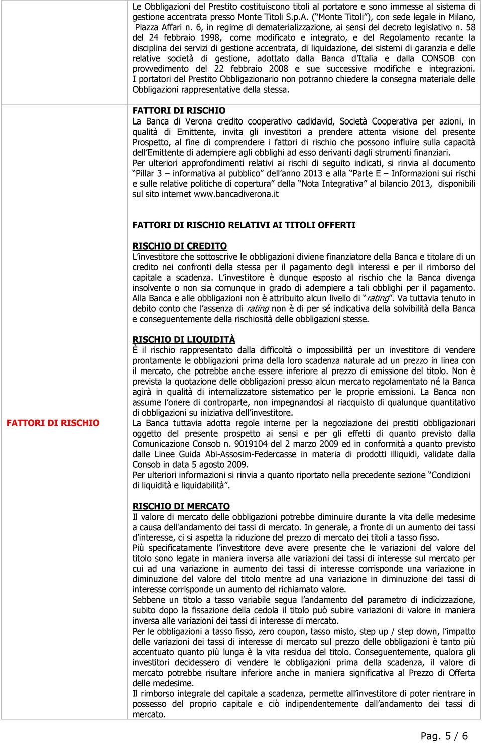 58 del 24 febbraio 1998, come modificato e integrato, e del Regolamento recante la disciplina dei servizi di gestione accentrata, di liquidazione, dei sistemi di garanzia e delle relative società di