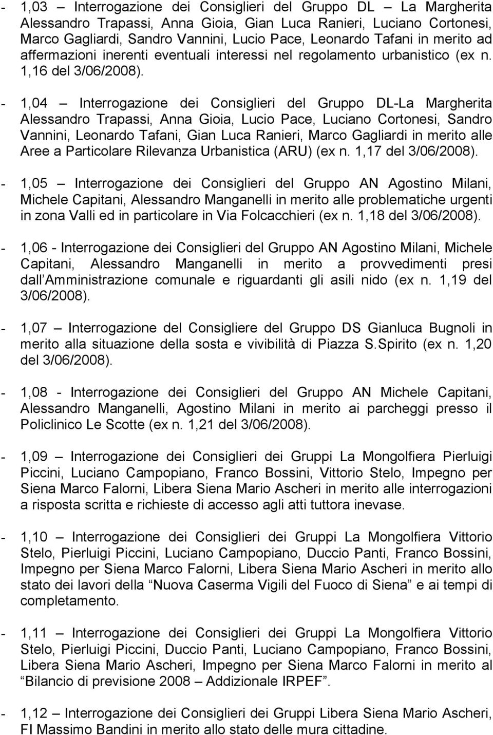 1,16 del - 1,04 Interrogazione dei Consiglieri del Gruppo DL-La Margherita Alessandro Trapassi, Anna Gioia, Lucio Pace, Luciano Cortonesi, Sandro Vannini, Leonardo Tafani, Gian Luca Ranieri, Marco