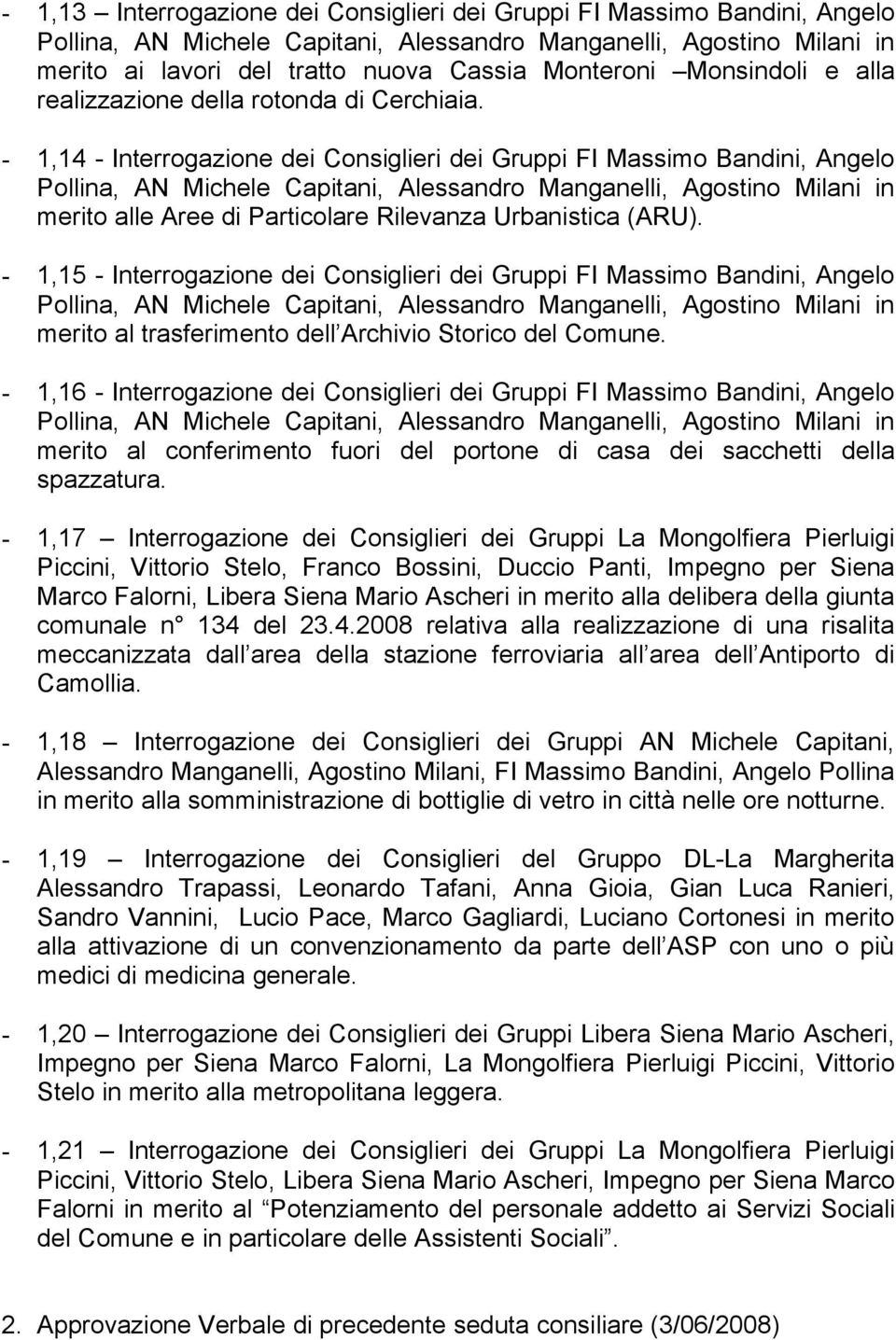 - 1,15 - Interrogazione dei Consiglieri dei Gruppi FI Massimo Bandini, Angelo merito al trasferimento dell Archivio Storico del Comune.