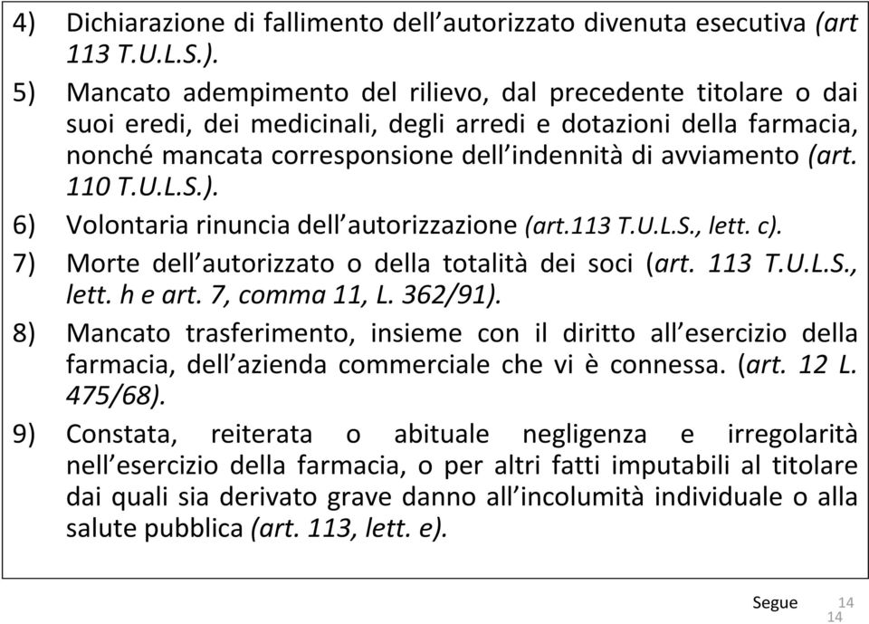 7) Morte dell autorizzato o della totalità dei soci (art. 113 T.U.L.S., lett. h e art. 7, comma 11, L. 362/91).