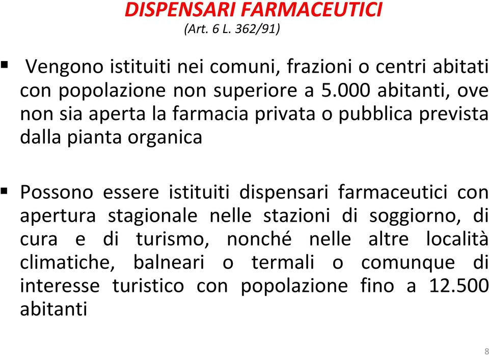 000 abitanti, ove non sia aperta la farmacia privata o pubblica prevista dalla pianta organica Possono essere istituiti