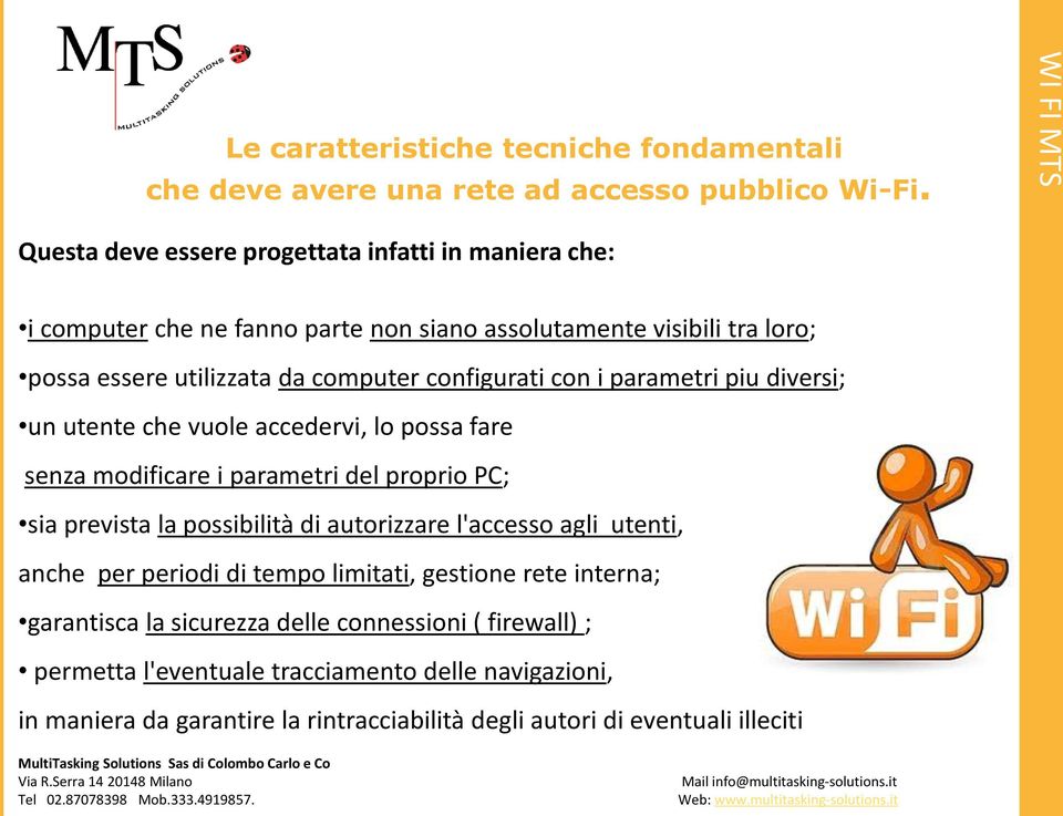 con i parametri piu diversi; un utente che vuole accedervi, lo possa fare senza modificare i parametri del proprio PC; sia prevista la possibilità di autorizzare l'accesso