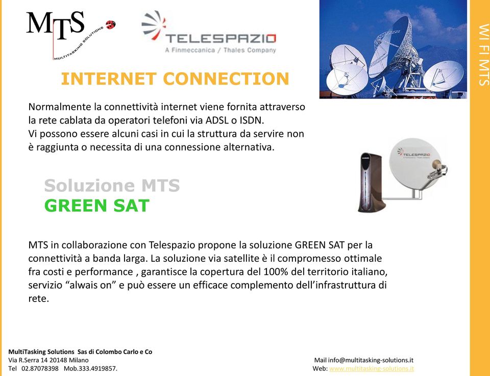 Soluzione MTS GREEN SAT MTS in collaborazione con Telespazio propone la soluzione GREEN SAT per la connettività a banda larga.